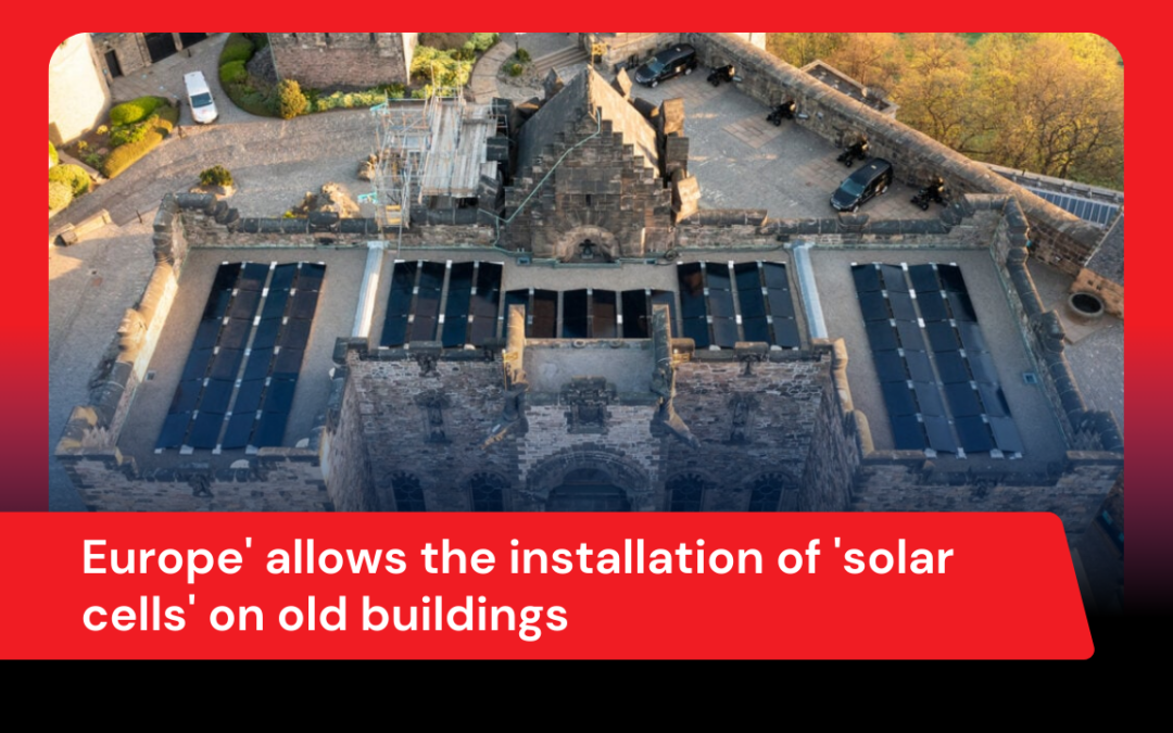 Europe’ allows the installation of ‘solar cells’ on old buildings